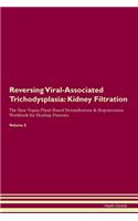 Reversing Viral-Associated Trichodysplasia: Kidney Filtration The Raw Vegan Plant-Based Detoxification & Regeneration Workbook for Healing Patients. Volume 5