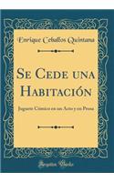 Se Cede Una Habitación: Juguete Cómico En Un Acto Y En Prosa (Classic Reprint)