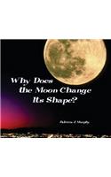 Why Does the Moon Change Its Shape?