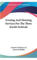 Evening And Morning Services For The Three Jewish Festivals