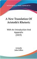 A New Translation of Aristotle's Rhetoric: With an Introduction and Appendix (1823)