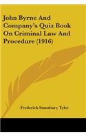 John Byrne And Company's Quiz Book On Criminal Law And Procedure (1916)