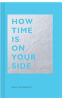How Time Is on Your Side: (The How Series)