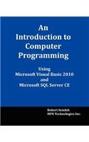 An Introduction to Computer Programming Using Microsoft Visual Basic 2010 and Microsoft SQL Server Ce