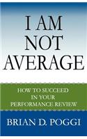 I Am Not Average: How to Succeed in Your Performance Review