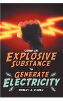 Using an Explosive Substance to Generate Electricity