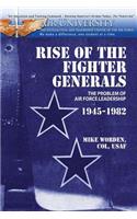 Rise of the Fighter Generals - The Problem of Air Force Leadershp 1945-1982