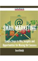Email Marketing - Simple Steps to Win, Insights and Opportunities for Maxing Out Success
