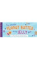 You Are the Peanut Butter to My Jelly