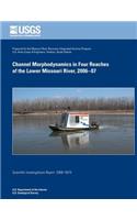Channel Morphodynamics in Four Reachers of the Lower Missouri River, 2006-07: (English)