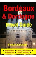 Bordeaux & Dordogne Travel Guide - Attractions, Eating, Drinking, Shopping & Places To Stay