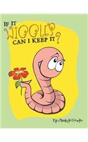 If It Wiggles Can I Keep It?