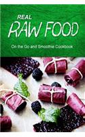 Real Raw Food - On The Go and Smoothie Cookbook