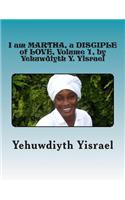 I Am Martha, a Disciple of Love, Volume 1, by Yehuwdiyth Y. Yisrael: I Am Martha, a Disciple of Love, Volume 1 by Yehuwdiyth Y. Yisrael