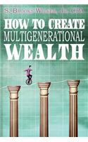 How To Create Multigenerational Wealth