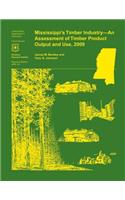 Mississippi's Timber Industry- An Assessment of Timber Product Output and Use,2009