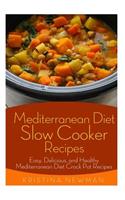 Mediterranean Diet Slow Cooker Recipes: Easy, Delicious, and Healthy Mediterranean Diet Crock Pot Recipes for Weight Loss