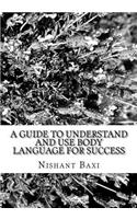 A Guide to Understand and Use Body Language for Success
