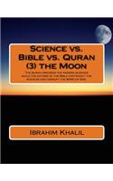 Science vs. Bible vs. Quran (3) the Moon