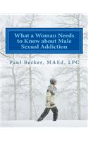 What a Woman Needs to Know about Male Sexual Addiction