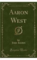 Aaron West (Classic Reprint)