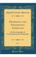 Prominent and Progressive Americans, Vol. 1: An Encyclopædia of Contemporaneous Biography (Classic Reprint)