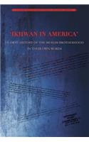 Ikhwan in America: An Oral History of the Muslim Brotherhood in Their Own Words(2 Muslim Brotherhood Archival)
