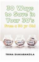 30 Ways to Save in Your 30's From a 30 Year Old: (English)