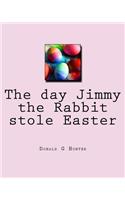 The day Jimmy the Rabbit stole Easter: (English)
