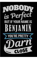 Nobody Is Perfect But If Your Name Is Benjamin You're Pretty Darn Close