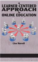 A Learner Centered Approach to Online Education
