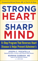 STRONG HEART, SHARP MIND: The 6-Step Brain-Body Balance Program That Reverses Heart Disease and Helps Prevent Alzheimer's with a Foreword by Dr. Michael F. Roizen