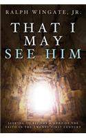 That I May See Him