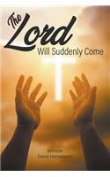 Lord Will Suddenly Come