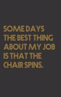 Some days the best thing about my job is that the chair spins