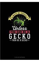 Always Be Yourself Unless You Can Be A Gecko Then Be A Gecko: To Do List Notebook(101 To Do List Notebook)