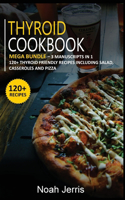 Thyroid Cookbook: MEGA BUNDLE - 3 Manuscripts in 1 - 120+ Thyroid - friendly recipes including Salad, Casseroles and pizza