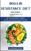 Insulin Resistance Diet: MEGA BUNDLE - 7 Manuscripts in 1 - 300+ Insulin Resistance - friendly recipes for a balanced and healthy diet