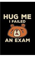 Hug me I failed an exam