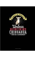 Always Be Yourself Unless You Can Be A Chihuahua Then Be A Chihuahua