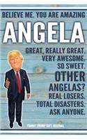 Believe Me. You Are Amazing Angela Great, Really Great. Very Awesome. So Sweet. Other Angelas? Real Losers. Total Disasters. Ask Anyone. Funny Trump Gift Journal