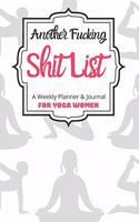 Another Fucking Shit List A Weekly Planner & Journal For Yoga Women
