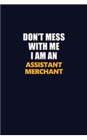 Don't Mess With Me Because I Am An Assistant Merchant: Career journal, notebook and writing journal for encouraging men, women and kids. A framework for building your career.
