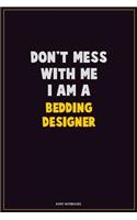 Don't Mess With Me, I Am A Bedding Designer: Career Motivational Quotes 6x9 120 Pages Blank Lined Notebook Journal
