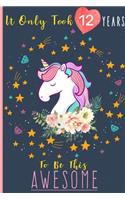 It Only Took 12 Years To Be This Awesome: Unicorn Journal space for writing and drawing, and positive sayings! A Unicorn Journal Notebook for ... Girls / Cute 12 Year Old Birthday Gift for G