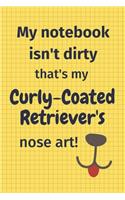 My Notebook Isn't Dirty That's My Curly-Coated Retriever's Nose Art: For Curly-Coated Retriever Dog Fans