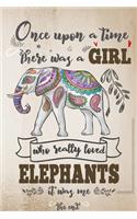 Once Upon A Time There Was A Girl Who Really Loved Elephants It Was Me The End: Lined Journal For Girls & Women; Notebook and Diary to Write; Pages of Ruled Lined & Blank Paper / 6"x9" 110 pages