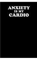 Anxiety Is My Cardio: Funny Notebook Writing Journal Anxiety Cardio 6x9 in Ruled Lined Paper 110 Pages for Notes Journaling Lists