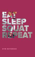 Eat Sleep Squat Repeat - Gym Notebook: Blank College Ruled Fitness Journal