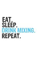 Eat Sleep Drink mixing Repeat Best Gift for Drink mixing Fans Notebook A beautiful